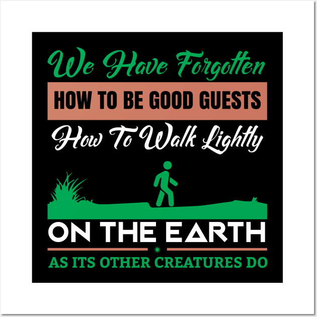 We Have Forgotten How To Be Guests - Climate Change Nature Protection Quote Wall Art by MrPink017